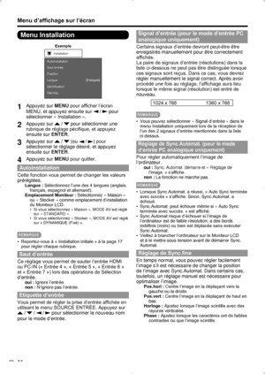 Page 60 26
Menu Installation
Exemple
Autoinstallation
Saut entrée
Position
Langue
Identification
Réinitial.[Français]
Installation
1  
Appuyez sur MENU pour afficher l’écran 
MENU, et appuyez ensuite sur 
 /  pour 
sélectionner « Installation ».
2   Appuyez sur  /  pour sélectionner une 
rubrique de réglage pécifique, et appuyez 
ensuite sur ENTER.
3   Appuyez sur  /  (ou  / ) pour 
sélectionner le réglage désiré, et appuyez 
ensuite sur ENTER.
4   Appuyez sur MENU pour quitter.
Autoinstallation
Cette fonction...