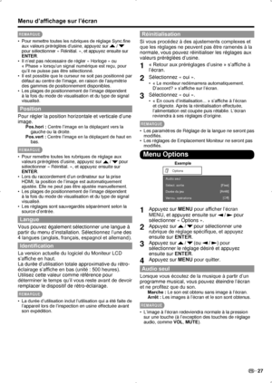 Page 61 27
REMARQUE
Pour remettre toutes les rubriques de réglage Sync.fine 
•  
aux valeurs préréglées d’usine, appuyez sur 
 /  
pour sélectionner « Réinitial. », et appuyez ensuite sur 
ENTER.
Il n’est pas nécessaire de régler « Horloge » ou   
• 
« Phase » lorsqu’un signal numérique est reçu, pour 
qu’il ne puisse pas être sélectionné.
Il est possible que le curseur ne soit pas positionné par 
• 
défaut au centre de l’image, en raison de l’asymétrie 
des gammes de positionnement disponibles.
Les plages de...