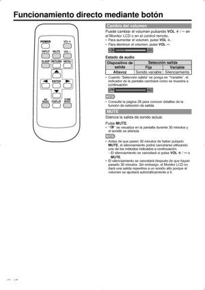 Page 84ES 18
Funcionamiento directo mediante botón
Cambio del volumen
Puede cambiar el volumen pulsando VOL  /  en 
el Monitor LCD o en el control remoto.
Para aumentar el volumen, pulse 
•  VOL .
Para disminuir el volumen, pulse 
•  VOL
 .
20
Estado de audio
Dispositivo de 
salida Selección salida
Fija Variable
Altavoz Sonido variable Silenciamiento
Cuando “Selección salida” se ponga en “Variable”, el 
• 
indicador de la pantalla cambiará como se muestra a 
continuación.
60
NOT A
Consulte la página 28 para...