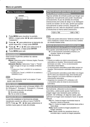 Page 92ES 26
Menú Instalación
Ejemplo
Autoinstalación
Saltar entrada
Posición
Idioma
Identificación
Reiniciar[Español]
Instalación
1 
Pulse MENU para visualizar la pantalla 
MENÚ, y luego pulse 
 /  para seleccionar 
“Instalación”.
2  Pulse  /   para seleccionar el elemento de 
ajuste específico, y luego pulse  ENTER.
3 Pulse  /   (o  / ) para seleccionar el 
ajuste deseado, y luego pulse  ENTER.
4 Pulse MENU para salir.
Autoinstalación
Esta función le permite cambiar los valores 
preajustados.
Idioma:...