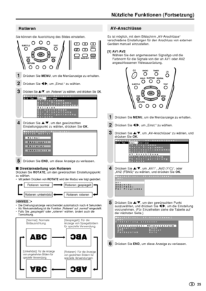 Page 27    25
Nützliche Funktionen (Fortsetzung)
Rotieren
Sie können die Ausrichtung des Bildes einstellen.
Drücken Sie MENU, um die Menüanzeige zu erhalten.
Drücken Sie \/|, um „Einst.“ zu wählen.
Drücken Sie '/", um „Rotieren“ zu wählen, und drücken Sie OK.
:SELECT OK:ENTER  M:BACK E:EXIT
 Menü[Einst.:Rotieren]BildTonEinst.Funktionen      TV-Programme      Radio-Programme      Erstinbetriebnahme      Rotieren      AV-Anschlüsse      Uhr-Einstellung      PC-Konfigurierung      Sprache
Drücken Sie...