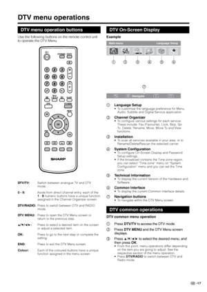 Page 19
GB -7

Navigate
Main menuLanguage Setup
ACBA CB
ENDOK

DTV menu operations
DTV menu operation buttons
Use the following buttons on the remote control unit 
to operate the DTV Menu.
DTV/TV:Switch between analogue TV and DTV mode.
0 - 9:Aside from direct channel entry, each of the  - 8 numeric buttons have a unique function assigned in the Channel Organizer screen. 
DTV/RADIO:Press to switch between DTV and RADIO mode.
DTV MENU:Press to open the DTV Menu screen or return to the previous step....
