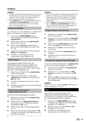 Page 23 
hInWeIS•	Falls	auf	den	gesperrten	Kanal	umgeschaltet	wird,	erscheint	
die	Aufforderung	zur	Eingabe	des	Passworts	(Stimmt	das	
Kennwort,	wird	vor	Beenden	des	Standby-	Modus	die	
Blockierung	den	gesperrten	Kanäl	aufgehoben.)
•	Falls	Sie	Italien	als	Land	ausgewählt	haben	(siehe	Seite	
7	„Schritt 2: Landeseinstellung“),	werden	Sie	bei	
jedem	Aufruf	eines	gesperrten	Senders	zur	Eingabe	
Ihres	Kennwortes	aufgefordert.
zeitsperre festlegen
Z u m 	S p e r re n 	d e s 	F e r n s e h g e r ä t e s 	z u 	b e s t...