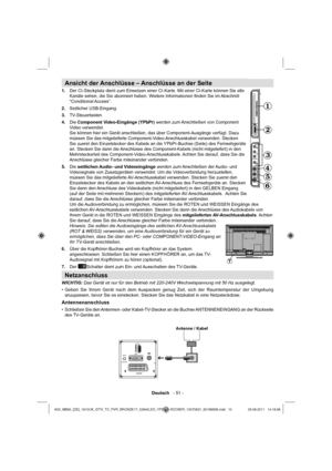 Page 11Deutsch   - 51 -
Ansicht der Anschlüsse – Anschlüsse an der Seite
Der CI-Steckplatz dient zum Einsetzen einer CI-Karte. Mit einer CI-Karte können Sie alle  1. 
Kanäle sehen, die Sie abonniert haben. Weitere Informationen ﬁ nden Sie im Abschnitt 
“Conditional Access”.
Seitlicher USB-Eingang. 2. 
TV-Steuertasten. 3. 
Die  4.  Component Video-Eingänge (YPbPr) werden zum Anschließen von Component 
Video verwendet.
Sie können hier ein Gerät anschließen, das über Component-Ausgänge verfügt. Dazu 
müssen Sie...