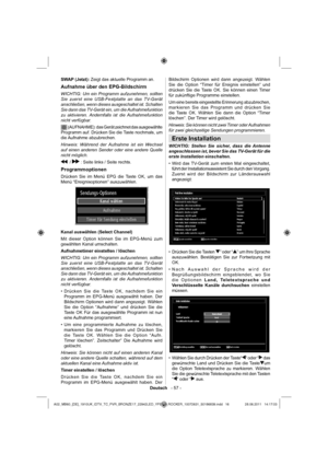 Page 17Deutsch   - 57 -
SWAP (Jetzt): Zeigt das aktuelle Programm an.
Aufnahme über den EPG-Bildschirm
WICHTIG: Um ein Programm aufzunehmen, sollten 
Sie zuerst eine USB-Festplatte an das TV-Gerät 
anschließen, wenn dieses ausgeschaltet ist. Schalten 
Sie dann das TV-Gerät ein, um die Aufnahmefunktion 
zu aktivieren. Andernfalls ist die Aufnahmefunktion 
nicht verfügbar.
 (AUFNAHME): das Gerät zeichnet das ausgewählte 
Programm auf. Drücken Sie die Taste nochmals, um 
die Aufnahme  abzubrechen.
Hinweis: Während...