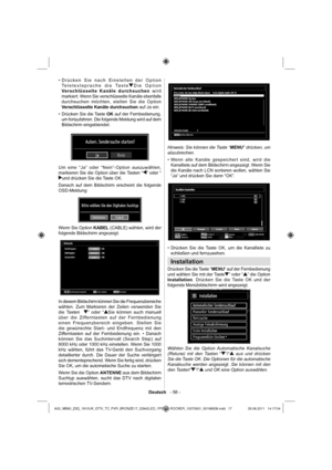 Page 18Deutsch   - 58 -
Drücken Sie nach Einstellen der Option  • 
Teletextsprache die TasteDie Option 
Verschlüsselte Kanäle durchsuchen wird 
markiert. Wenn Sie verschlüsselte Kanäle ebenfalls 
durchsuchen möchten, stellen Sie die Option 
Verschlüsselte Kanäle durchsuchen auf Ja ein.
Drücken Sie die Taste  • OK auf der Fernbedienung, 
um fortzufahren. Die folgende Meldung wird auf dem 
Bildschirm eingeblendet:
Um eine “Ja” oder “Nein”-Option auszuwählen, 
markieren Sie die Option über die Tasten “” oder “und...