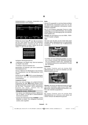 Page 26Deutsch   - 66 -
Aufnahmefunktion zu aktivieren. Andernfalls ist die 
Aufnahmefunktion nicht verfügbar.
 
Wählen Sie mit den Tasten ” oder “ eine Aufnahme 
aus der Liste (sofern Sie schon eine Aufnahme 
durchgeführt haben). Drücken Sie OK, um die 
Wiedergabeoptionen zu sehen. Wählen Sie mit den 
Tasten “”/“” oder OK eine Option aus..
Verfügbare Wiedergabeoptionen:
• Wiedergabe vom Beginn weg: Gibt die Aufnahme 
vom Beginn weg wieder.
• Fortsetzen: setzt die Aufnahme fort
Wiedergabe ab Zeitpunkt: gibt...