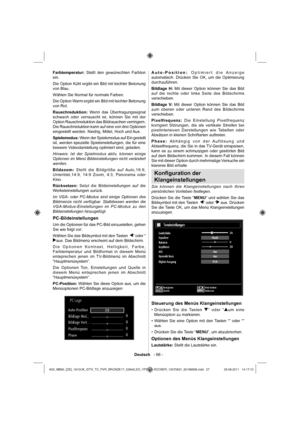 Page 28Deutsch   - 68 -
Farbtemperatur: Stellt den gewünschten Farbton 
ein.
Die Option Kühl ergibt ein Bild mit leichter Betonung 
von Blau.
Wählen Sie Normal für normale Farben.
Die Option Warm ergibt ein Bild mit leichter Betonung 
von Rot.
Rauschreduktion: Wenn das Übertragungssignal 
schwach oder verrauscht ist, können Sie mit der 
Option Rauschreduktion das Bildrauschen verringern. 
Die Rauschreduktion kann auf eine von drei Optionen 
eingestellt werden. Niedrig, Mittel, Hoch und Aus.
Spielemodus: Wenn...