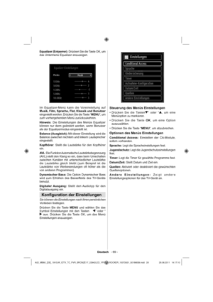 Page 29Deutsch   - 69 -
Equalizer (Entzerrer): Drücken Sie die Taste OK, um 
das Untermenü Equalizer anzuzeigen.
Im Equalizer-Menü kann die Voreinstellung auf 
Musik, Film, Sprache, Flat, Klassik und Benutzer 
eingestellt werden. Drücken Sie die Taste “MENU”, um 
zum vorhergehenden Menü zurückzukehren.
Hinweis: Die Einstellungen des Menüs Equalizer 
können nur dann geändert werden, wenn Benutzer 
als der Equalizermodus eingestellt ist.
Balance (Ausgleich): Mit dieser Einstellung wird die 
Balance zwischen...