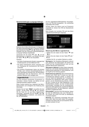 Page 31Deutsch   - 71 -
Spracheinstellungen (Language Settings)
Markieren Sie im Menü Einstellungen (Conﬁ guration) 
die Option Spracheinstellungen (Language Settings) 
durch Drücken der Tasten
” oder “. Drücken Sie OK. 
Daraufhin wird das Untermenü Spracheinstellungen 
(Language Settings) eingeblendet.
Verwenden Sie die Tasten 
” oder “, um die 
Menüoptionen zu markieren, und drücken Sie dann 
die Tasten  
” oder “ um sie einzustellen.
Hinweise:
Die Option Systemsprache (System Language) legt  • 
die...