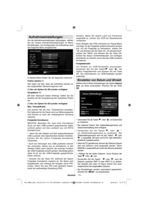 Page 33Deutsch   - 73 -
Aufnahmeeinstellungen
Um die Aufnahmeeinstellungen festzulegen, wählen 
Sie die Option Aufnahmeeinstellungen im Menü 
Einstellungen. Zur Konﬁ guration der Aufnahmen wird 
das folgende Menü eingeblendet.
In diesem Menü ﬁ nden Sie die folgenden Optionen:
Früher starten (*)
Hier legen Sie fest, dass die Aufnahme bereits vor 
der eingestellten Startzeit beginnen soll.
(*) Nur als Option für EU-Länder verfügbar.
Verspäterer (*)
Mit dem Gebrauch dieses Settings, stellen Sie die 
Endzeit und...