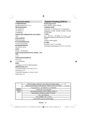 Page 40Deutsch   - 80 -
Technische Daten
TV-ÜBERTRAGUNG
PAL/SECAM B/G D/K K’ I/I’ L/L’
EMPFANGSKANÄLE
VHF (BAND I/III)
UHF (BAND U)
HYPERBAND
ANZAHL DER VOREINGESTELLTEN KANÄLE
1000
KANALANZEIGE
Bildschirmanzeige
RF-ANTENNENEINGANG
75 Ohm (nicht geregelt)
BETRIEBSSPANNUNG
220-240V AC, 50 Hz.
AUDIO
Deutsch + Nicam Stereo
AUDIO-AUSGANGSLEISTUNG (WRMS.) (10% 
THD) 
2 x 2,5
LEISTUNGSAUFNAHME (W)
45 W (max.)
< 0,5 W (Standby)
PANEL
16:9-Display, 22” (55 cm) Bildschirmgröße
ABMESSUNGEN (mm)
TxLxB (Mit Standfuß): 149...