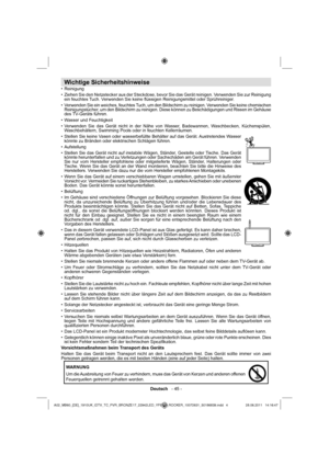 Page 5Deutsch   - 45 -
Wichtige Sicherheitshinweise
Reinigung  • 
Ziehen Sie den Netzstecker aus der Steckdose, bevor Sie das Gerät reinigen. Verwenden Sie zur Reinigung  • 
ein feuchtes Tuch. Verwenden Sie keine ﬂ üssigen Reinigungsmittel oder Sprühreiniger.
Verwenden Sie ein weiches, feuchtes Tuch, um den Bildschirm zu reinigen. Verwenden Sie keine chemischen  • 
Reinigungstücher, um den Bildschirm zu reinigen. Diese können zu Beschädigungen und Rissen im Gehäuse 
des TV-Geräts führen.
Wasser und...