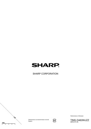 Page 40
Напечатано в Испании
TINS-D463WJZZ08P02-SP-NG
SHARP CORPORATION
Напечатано на экологически чиcтой бумаге
PIN
 