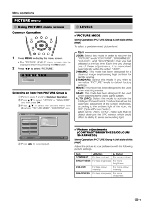 Page 119
PICTURE menu
Menu operations
E
Using PICTURE menu screen
USER: Select this mode in order to recover the
“PICTURE” level (“CONTRAST”, “BRIGHTNESS”,
“COLOUR”, and “SHARPNESS”) that you had
adjusted at the last time. Each time you change
one of these adjustments, it is memorized
automatically within the option “USER”.
DYNAMIC: This mode has been designed for a
clear-cut image emphasising high contrast for
sports viewing.
STANDARD: Select this mode if you wish to
normalize “PICTURE” levels to default...