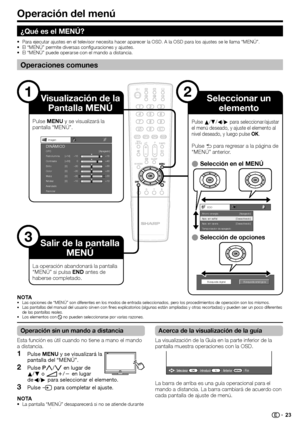 Page 25
Operación del menú
1
Imagen
Contraste OPC [Apagado]
Brillo
Color
Matiz
Nitidez
Avanzado
Reiniciar [+30] 
[0]
[0] 
[0] 
[0] 
0 
–30 
–30 
–30 
–10  +40 
+30 
+30 
+30 
+10 
Retroilumina. [+14] –16 
+16 
DINÁMICO
ECO
Ahorro energía 
Apa. sin señal
Apa. sin opera.
Temporizador de apagado [Apagado]
[Desactivado]
[Desactivado]
Búsqueda analógica
Búsqueda digital
3
2
NOTALas opciones de “MENÚ” son diferentes en los modos de entrada seleccionados, pero los procedimientos de operación son los mismo s.
Las...