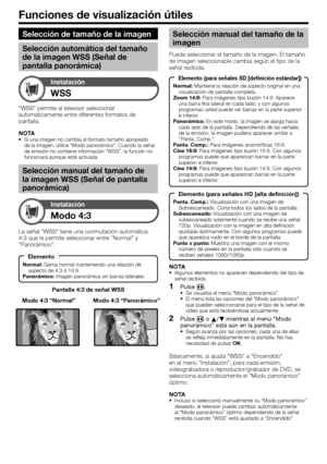 Page 32
Funciones de visualización útiles
WSS
Instalación
Pantalla 4:3 de señal WSS
Modo 4:3
Instalación
La señal “WSS” tiene una conmutación automática 
4:3 que le permite seleccionar entre “Normal” y 
“Panorámico”.Modo 4:3 “Panorámico”
Modo 4:3 “Normal”
“WSS” permite al televisor seleccionar 
automáticamente entre diferentes formatos de 
pantalla.
NOTA
Si una imagen no cambia al formato tamaño apropiado 
de la imagen, utilice “Modo panorámico”. Cuando la señal 
de emisión no contiene información “WSS”, la...