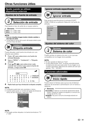 Page 35
Otras funciones útiles
Selección de entrada
Opciones
Para ajustar el tipo de señal de un equipo externo.
NOTA
Si no se visualiza imagen (color), intente cambiar a 
otro tipo de señal.
Compruebe el manual del usuario del equipo externo para 
conocer el tipo de señal.
•
•
Etiqueta entrada
Instalación
Puede etiquetar cada fuente de entrada con una 
etiqueta que prefiera.
Pulse  b para seleccionar una fuente de 
entrada deseada.
Vaya a “MENÚ” > “Instalación” > “Etiqueta 
entrada”.
Pulse  a/b /c /d  para...