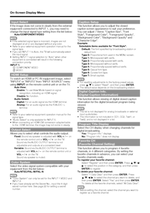 Page 2525
Input SelectIf the image does not come in clearly from the external 
equipment connected to INPUT 1, you may need to 
change the input signal type setting from the list below:
Auto/COMPONENT/VIDEO
If the selected signal type is incorrect, images are not 
displayed at all or are displayed without any color.
Refer to your external equipment operation manual for the 
signal type.
If you set INPUT 1 to Auto, the TV will automatically select 
the input signal.
Setting INPUT 1 signal selection to Auto when...