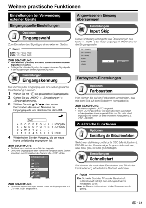 Page 35
Weitere praktische Funktionen
Eingangswahl
Optionen
Zum Einstellen des Signaltyps eines externen Geräts.
ZUR BEACHTUNG
Falls kein Bild (Farbbild) erscheint, sollten Sie einen anderen 
Signaltyp versuchen.
Schlagen Sie bitte den Signaltyp der angeschlossenen Signalquelle 
in der dazugehörigen Bedienungsanleitung nach.
•
•
Eingangskennung
Einstellungen
Sie können jeder Eingangsquelle eine selbst gewählte 
Beschreibung zuweisen.
Wählen Sie mit 
b die gewünschte Eingangsquelle.
Gehen Sie zu „MENÜ“ >...