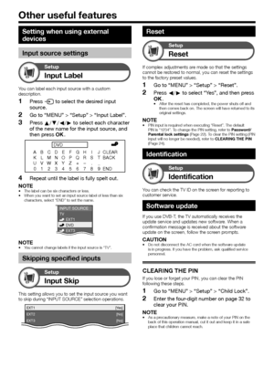 Page 26
 24
Other useful features
Setting when using external 
devices
Input source settings
Input Label
Setup
You can label each input source with a custom 
description.
Press b to select the desired input 
source.
Go to “MENU” > “Setup” > “Input Label”.
Press  a/b/c/d  to select each character 
of the new name for the input source, and 
then press  ;.
A
BACK CLEAR
END
K
U B
L
V C
M
W D
DVD
NX E
O Y F
P Z G
Q + H
R –_ I
S . J
T
0123456789
Repeat until the label is fully spelt out.
NOTE
The label can be six...