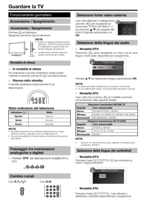 Page 12Selezione della lingua dei audio
● Modalità DTV:
Premendo 2 viene visualizzato un menu con le varie 
lingue o fonti audio disponibili per il programma.
.
Premere ▲/▼ per selezionare la lingua, quindi premere OK. 
NOTA
•  La schermata della modalità audio scompare in tre secondi.
•  Le voci selezionabili variano a seconda delle trasmissioni ricevute.
● Modalità ATV:
Ogni volta che si preme 2 la modalità commuta 
come illustrato nelle seguenti tabelle.
Selezione trasmissioni NICAM TV
Segnale Voci...