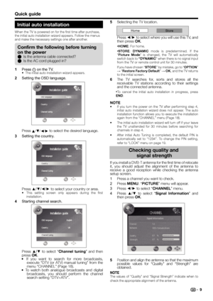 Page 11Initial auto installation
When the TV is powered on for the first time after purchase, 
the initial auto installation wizard appears. Follow the menus 
and make the necessary settings one after another.
1 Press a on the TV.•  The initial auto installation wizard appears.
2 Setting the OSD language.
Press
 a/b/c/d to select the desired language.
3 Setting the country.
  
Press ▲/▼/◄/► to select your country or area.
•  This setting screen only appears during the first 
installation.
4 Starting channel...