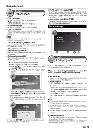 Page 21●  OSD Language
 Allows you to select the screens language.
● Audio Languages
 Allows you to select the audio language.
● Subtitle Language
 Allows you to select the subtitles language.
● Hearing Impaired
 This function allows you to activate or deactivate the 
subtitles for the hearing impaired. These subtitles have 
priority.
NOTE
 
Subtitles will not be displayed when the service does not 
contain subtitle information.
●  Timeshift setup (only F*510 models)
Allows select modes, disk, disk setup and...