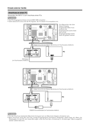 Page 3836
HINWEIS
• Für den Anschluss bestimmter Macintosh-Computer kann ein Macintosh-Adapter erforderlich sein.
• Beim Anschluss eines PCs wird das richtige Eingangssignal automatisch festgestellt. (Siehe Seite 44.) Wenn die
Wiedergabe mit dem PC kein klares Bild ergibt, sollte die Auto-Sync.-Einstellung im „Einstellungen“-Menü ausgeführt
werden. (Siehe Seite 38.)
Anschluss an einen PC
Verwenden Sie INPUT 5 zum Anschluss eines PCs.
HINWEIS
• Die PC-Eingangsanschlüsse sind mit DDC1/2B kompatibel.
• Siehe Seite...