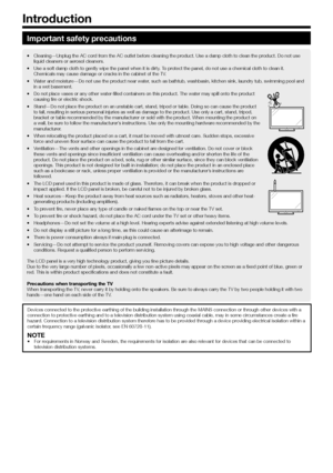 Page 42
Important safety precautions
Cleaning—Unplug the AC cord from the AC outlet before cleaning the product. Use a damp cloth to clean the product. Do not use 
liquid cleaners or aerosol cleaners.
•
Use a soft damp cloth to gently wipe the panel when it is dirty. To protect the panel, do not use a chemical cloth to clean it. 
Chemicals may cause damage or cracks in the cabinet of the TV.
•
Water and moisture—Do not use the product near water, such as bathtub, washbasin, kitchen sink, laundry tub, swimming...