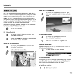 Page 2321
 
 Bild im Bild (PIP) 
Bild in Bild Darstellungen sind möglich, wenn das Gerät neben dem TV-
Kabeltuner auch über einen digitalen Satellitentuner verfügt oder bei Wie-
dergabe von einem angeschlossenen DVD-Player, Videorecorder usw. 
Hinweis: Bei DVB-T-Empfang in Großbritannien ist die Bedienung mit 
den Farbtasten nicht wie unten beschrieben möglich, sondern so wie auf 
Seite 26 unter „Digitaler Teletext-Betrieb“ beschrieben. Die PIP-Funktion 
ist dabei auf Sender des PIP-Bildes wählen...