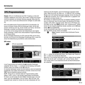 Page 2523
 
 EPG (Programmzeitung) 
Hinweis: EPG ist in Großbritannien bei DVB-T Empfang zur Zeit nicht 
verfügbar. Stattdessen wird mit der „Now & Next“ Funktion die Program-
minfo der laufenden und nächsten Sendung angezeigt. Bitte prüfen Sie 
von Zeit zu Zeit, ob eine neue Softwareversion verfügbar ist (siehe Seite 
29).
EPG ist die elektronische Programmzeitschrift für Fernsehsender. Sie 
können mit diesem System leicht die Sendungen ﬁ nden, die Sie inter-
essieren (Sor tie rung nach Tag, Uhrzeit, Sender...