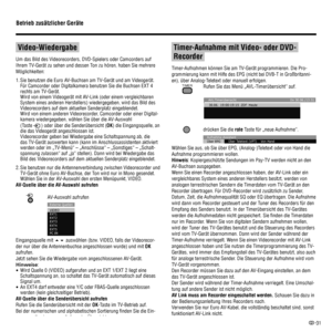 Page 3331
 
 Video-Wiedergabe 
Um das Bild des Videorecorders, DVD-Spielers oder Camcorders auf 
Ihrem TV-Gerät zu sehen und dessen Ton zu hören, haben Sie mehrere 
Möglichkeiten:
Sie benutzen die Euro AV-Buchsen am TV-Gerät und am Videogerät. 
Für Camcorder oder Digitalkamera benutzen Sie die Buchsen EXT 4 
rechts am TV-Gerät.
Wird von einem Videogerät mit AV-Link (oder einem vergleichbaren 
System eines anderen Herstellers) wiedergegeben, wird das Bild des 
Videorecorders auf dem aktuellen Sender platz...