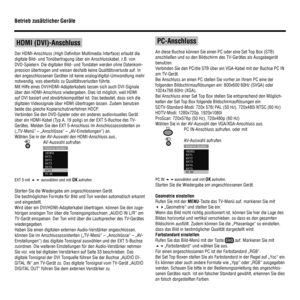 Page 3634
 
 HDMI (DVI)-Anschluss 
Der HDMI-Anschluss (High Deﬁ niton Multimedia Interface) erlaubt die 
digitale Bild- und Tonübertragung über ein Anschlusskabel, z.B. von 
DVD-Spielern. Die digitalen Bild- und Tondaten werden ohne Datenkom-
pression übertragen und weisen deshalb keine Qualitätsverluste auf. In 
den angeschlossenen Geräten ist keine analog/digital-Umwandlung mehr 
notwendig, was ebenfalls zu Qualitätsverlusten führte.
Mit Hilfe eines DVI/HDMI-Adapterkabels lassen sich auch DVI-Signale 
über...