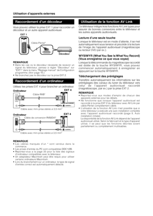 Page 1210
Téléchargement des préréglages
Transfère automatiquement les informations sur les
préréglages des canaux du tuner du téléviseur vers
celui de l’appareil audiovisuel raccordé
(magnétoscope, par ex.) par la prise EXT 2.
REMARQUE
• Reportez-vous aux modes d’emploi de chacun des
appareils externes pour les détails.
• Ne fonctionne que lorsque l’appareil audiovisuel est
raccordé à la prise EXT 2 du téléviseur avec AV Link par
câble Péritel complètement câblé.
• L’utilisation de la fonction AV Link n’est...