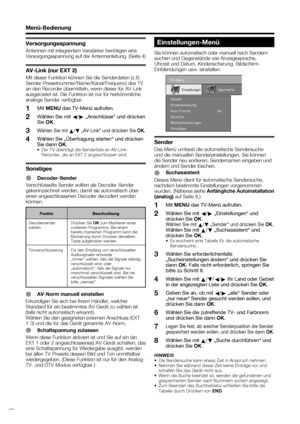 Page 18
 16
Versorgungsspannung
Antennen mit integriertem Verstärker benötigen eine 
Versorgungsspannung auf der Antennenleitung. (Seite 4)
AV-Link (nur EXT 2)
Mit dieser Funktion können Sie die Senderdaten (z.B. 
Sender-Presetnummer/Name/Kanal/Frequenz) des TV 
an den Recorder übermitteln, wenn dieser für AV-Link 
ausgerüstet ist. Die Funktion ist nur für herkömmliche 
analoge Sender verfügbar.Mit MENU  das TV-Menü aufrufen.
Wählen Sie mit  c/
d  „Anschlüsse“ und drücken 
Sie  OK.
Wählen Sie mit 
a/
b...