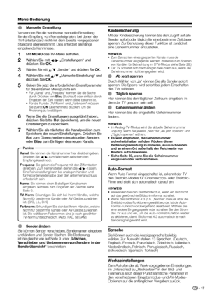 Page 19
 17
Menü-Bedienung
E 
Manuelle Einstellung
Verwenden Sie die wahlweise manuelle Einstellung 
für den Empfang von Fernsehsignalen, bei denen der 
TV/Farbstandard nicht mit dem bereits vorgegebenen 
Standard übereinstimmt. Dies erfordert allerdings 
eingehende Kenntnisse.
Mit MENU  das TV-Menü aufrufen.
Wählen Sie mit  c/
d  „Einstellungen“ und 
drücken Sie  OK.
Wählen Sie mit 
a/
b  „Sender“ und drücken Sie 
OK.
Wählen Sie mit 
a/
b  „Manuelle Einstellung“ und 
drücken Sie  OK.
Geben Sie jetzt die...