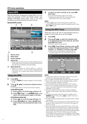 Page 32
 30
About EPG
With the Electronic Programme Guide (EPG), you can 
check the schedule of DTV and Radio events, view 
detailed information about them, tune to an event 
currently on-air and set a timer for future events.
General EPG screen
***
EPG     Sun  16/04/2005  07:05:1116/04/2005
Services 07:00 08:00 09:00 070 BBC News
07:00 – 07:30 The Bold and Beautiful
BBC News The B *** *** *** ***
*** *** *** ***
*** *** ***
*** *** ***
BBC 1
BBC 2
CBBC Channel
Select OK/TimerOK
Page 
lPage kPrev. DayNext Day...