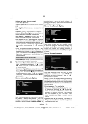 Page 19Italiano   - 18 -
Utilizzo del menu Ricerca canali 
automatica (Retune)
Antenna digitale: Ricerca e salva le stazioni antenna 
DVB.
Cavo digitale: Ricerca e salva le stazioni cavo 
DVB.
Analogico: ricerca e salva le stazioni analogiche.
Antenna digitale & analogica: ricerca e salva sia le 
stazioni analogiche che quelle antenna DVB.
Cavo digitale & analogico: ricerca e salva sia le 
stazioni analogiche che quelle antenna DVB.
Nel momento in cui si seleziona il tipo di ricerca  • 
automatica e si premere...