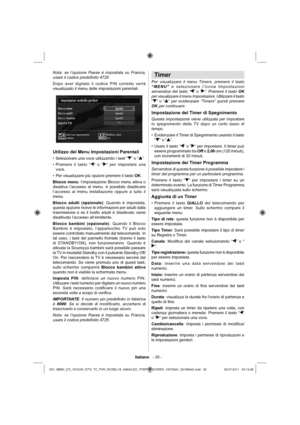 Page 31Italiano   - 30 -
Nota: se l’opzione Paese è impostata su Francia, 
usare il codice predeﬁ nito 4725.
Dopo aver digitato il codice PIN corretto verrà 
visualizzato il menu delle impostazioni parentali:
Utilizzo del Menu Impostazioni Parentali
Selezionare una voce utilizzando i tasti “ • ” o “”. 
Premere il tasto “ • 
” o “” per impostare una 
voce. 
Per visualizzare più opzioni premere il tasto  • OK.
Blocco menu: l’impostazione Blocco menu attiva o 
disattiva l’accesso al menu. è possibile disattivare...