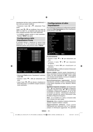 Page 33Italiano   - 32 -
impostazione del fuso orario si seleziona MANUALE  il 
fuso orario può essere modiﬁ cato.
• Premendo il tasto “
” o “”, selezionare “Fuso 
orario”.
Usare i tasti “
” o “” per modiﬁ care il fuso orario da 
GMT-12 a GMT+12. La Data/Ora sulla parte alta del 
menu cambierà secondo il fuso orario selezionato.
Le modiﬁ che vengono salvate in modo automatico.  • 
Premere “MENU” per uscire.
Conﬁ gurazione delle 
Impostazioni Fonte
È possibile attivare o disattivare le opzioni fonte...