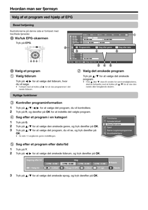 Page 1614
Valg af et program ved hjælp af EPG
Basal betjening
Illustrationerne på denne side er forklaret med 
trecifrede tjenester.
Vis/luk EPG-skærmen
Tryk på EPG.
E
VælgIndtastTilbageAfslut
AMPM
Program-info. Søg efter genre Søg efter dato
Vælg et programVælg tidsrum
Tryk på c/d for at vælge det tidsrum, hvor 
du vil søge.
Fortsæt med at trykke på d for at vise programmer i det 
næste tidsrum.
E
1
•
Vælg det ønskede program
Tryk på a/b for at vælge det ønskede 
program.
Hvis a eller b vises til venstre for...