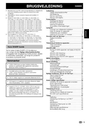 Page 31
BRUGSVEJLEDNINGDANSK
Illustrationerne og OSD i denne brugsvejledning er udelukkende 
ment som forklaring og kan variere en smule fra de reelle 
handlinger.
Eksemplerne i denne manual er baseret på modellen LC-
46LE700E.
Model LC-32LE700E, LC-32LE700S, LC-32LX700E, LC-
32LU700E, LC-32LU700S, LC-40LE700E, LC-40LE700S, 
LC-40LX700E, LC-40LU700E, LC-40LU700S, LC-46LE700E, 
LC-46LE700S, LC-46LX700E, LC-46LU700E, LC-46LU700S, 
LC-52LE700E, LC-52LE700S, LC-32LE705E, LC-32LE705S, 
LC-32LX705E, LC-32LU705E,...