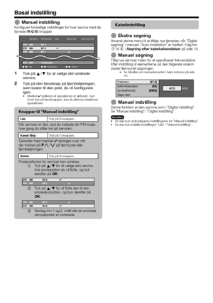 Page 3028
Basal indstilling
Manuel indstillingKonfigurer forskellige indstillinger for hver service med de 
farvede (R/G/B) knapper.
Servicenr.
Lås
Servicenavn Lås Kanal Skip Gammel LCN
Kanal SkipSorter
Tryk på a/b for at vælge den ønskede 
service.
Tryk på den farveknap på fjernbetjeningen, 
som svarer til den post, du vil konfigurere 
igen.
Mærket ✔ indikerer at operationen er aktiveret. Ved 
hvert tryk på farveknappen, kan du aktivere/deaktivere 
operationen.
Knapper til ”Manuel indstilling”
LåsTryk på...