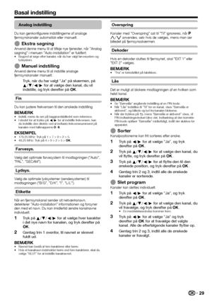 Page 3129
Analog indstilling
Du kan genkonfigurere indstillingerne af analoge 
fjernsynskanaler automatisk eller manuelt.
Ekstra søgningAnvend denne menu til at tilføje nye tjenester, når ”Analog 
søgning” i menuen ”Auto-installation” er fuldført.
Begynd at søge efter kanaler, når du har valgt farvesystem og 
lydsystem.
Manuel indstillingAnvend denne menu til at indstille analoge 
fjernsynskanaler manuelt.
Tryk, når du har valgt ”Ja” på skærmen, på 
a/b/c/d for at vælge den kanal, du vil 
indstille, og tryk...