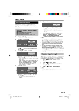 Page 119
Initial auto installation
When the TV is powered on for the first time after 
purchase, the initial auto installation wizard appears. 
Follow the menus and make the necessary settings one 
after another.
Confirm the following before turning on 
the power
Is the antenna cable connected?
Is the AC cord plugged in?
Is the MAIN POWER switch turned on (;)? E
E
E
Press a on the TV.The initial auto installation wizard appears.
Setting the OSD language.
English
Português
Press a/b to select the desired...