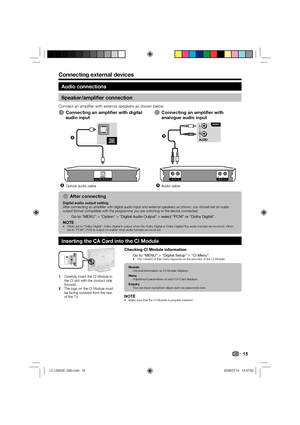 Page 1715
Audio connections
Speaker/amplifier connection
Connect an amplifier with external speakers as shown below.
Connecting an amplifier with digital 
audio input
DIGITAL AUDIO IN
	
Optical audio cable
EConnecting an amplifier with 
analogue audio input
AU X 1 INL RAUX OUTL R


Audio cable
E
After connecting
Digital audio output setting
After connecting an amplifier with digital audio input and external speakers as shown, you should set an audio 
output format compatible with the programme you are...