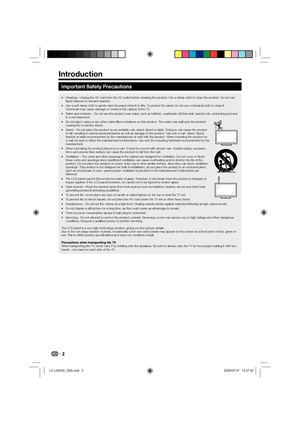 Page 42
Important Safety Precautions
Cleaning—Unplug the AC cord from the AC outlet before cleaning the product. Use a damp cloth to clean the product. Do not use 
liquid cleaners or aerosol cleaners. •
Use a soft damp cloth to gently wipe the panel when it is dirty. To protect the panel, do not use a chemical cloth to clean it. 
Chemicals may cause damage or cracks in the cabinet of the TV. •
Water and moisture—Do not use the product near water, such as bathtub, washbasin, kitchen sink, laundry tub, swimming...