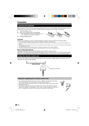 Page 86
Inserting the batteries
Before using the TV for the first time, insert two supplied “AAA” size zinc-carbon batteries. When the batteries become 
depleted and the remote control unit fails to operate, replace the batteries with new “AAA” size batteries.
Open the battery cover.
Insert two supplied “AAA” size batteries.
Place batteries with their terminals corresponding to the (e) 
and (f) indications in the battery compartment.
Close the battery cover.
1
2
•
3
CAUTIONImproper use of batteries can result...