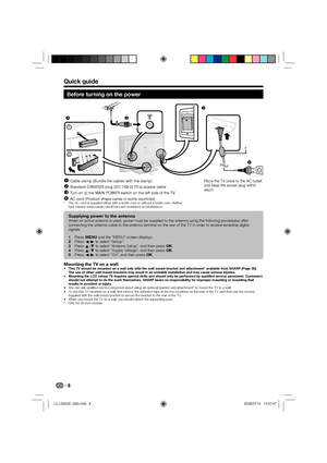 Page 108
Before turning on the power

2

1

*

Cable clamp (Bundle the cables with the clamp)
Standard DIN45325 plug (IEC 169-2) 75 q coaxial cable
Turn on (;) the MAIN POWER switch on the left side of the TV.
AC cord (Product shape varies in some countries)
The AC cord is supplied either with a ferrite core or without a ferrite core. Neither 
type causes unnecessary electrical wave emissions or interference.




*
Place the TV close to the AC outlet, 
and keep the power plug within 
reach.
Supplying...